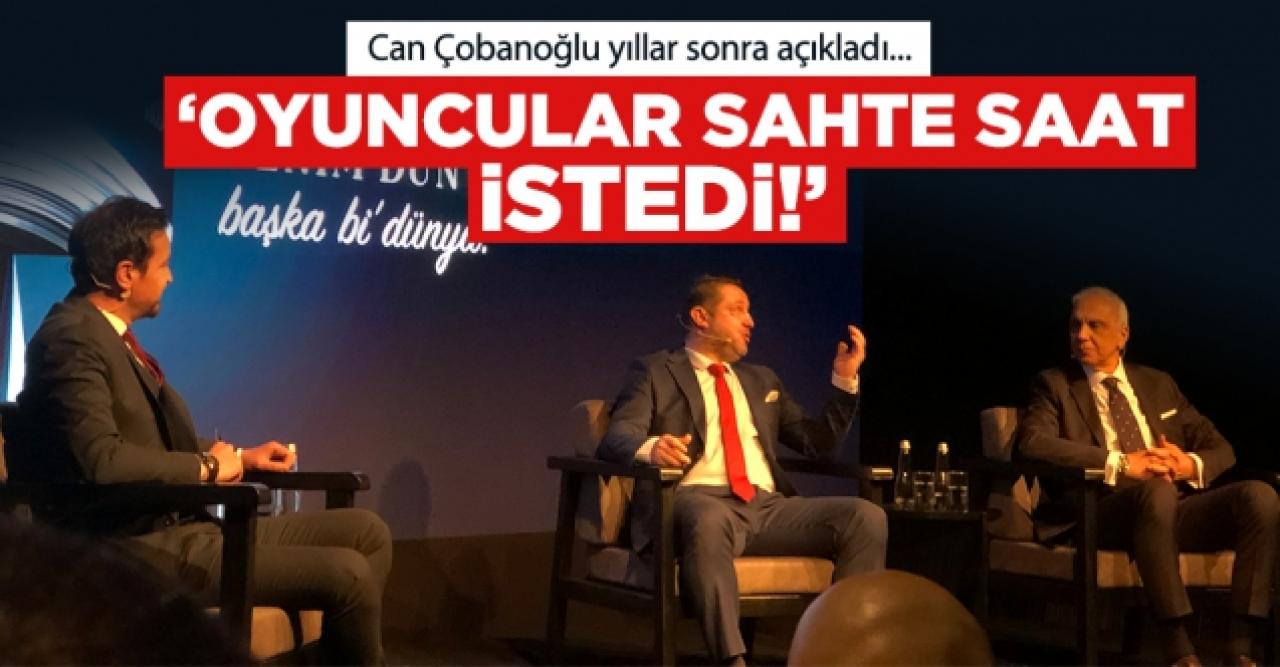 Can Çobanoğlu: 2002 Dünya Kupası'nda oyuncular çakma saat istedi!