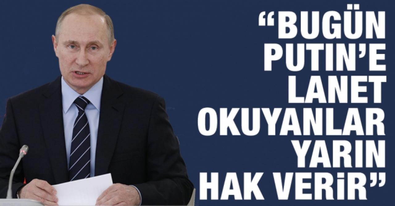 Bugün Putin'i lanetleyenlerin çoğu yarın Rusya'ya hak vermeye başlar!