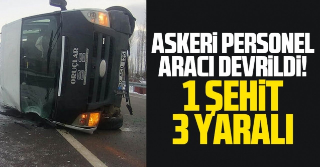 Tokat'ta askeri personel servisi devrildi: 1 şehit, 3 yaralı