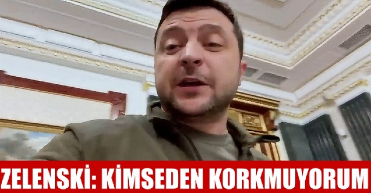 Zelenski: Kimseden korkmuyorum