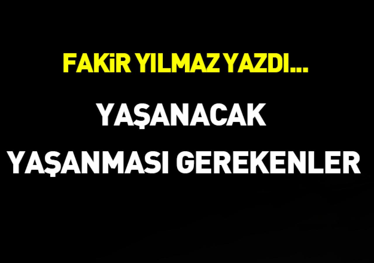 Yaşanacak,  yaşanması gerekenler