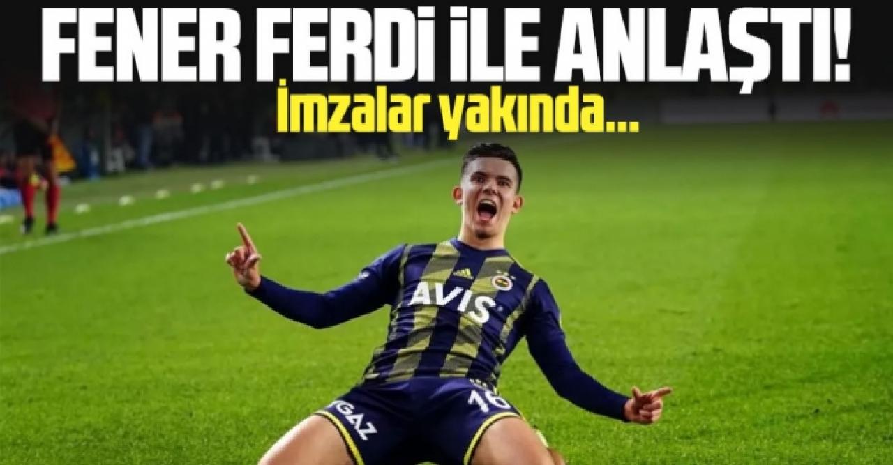 Fenerbahçe Ferdi Kadıoğu ile anlaşmaya vardı!