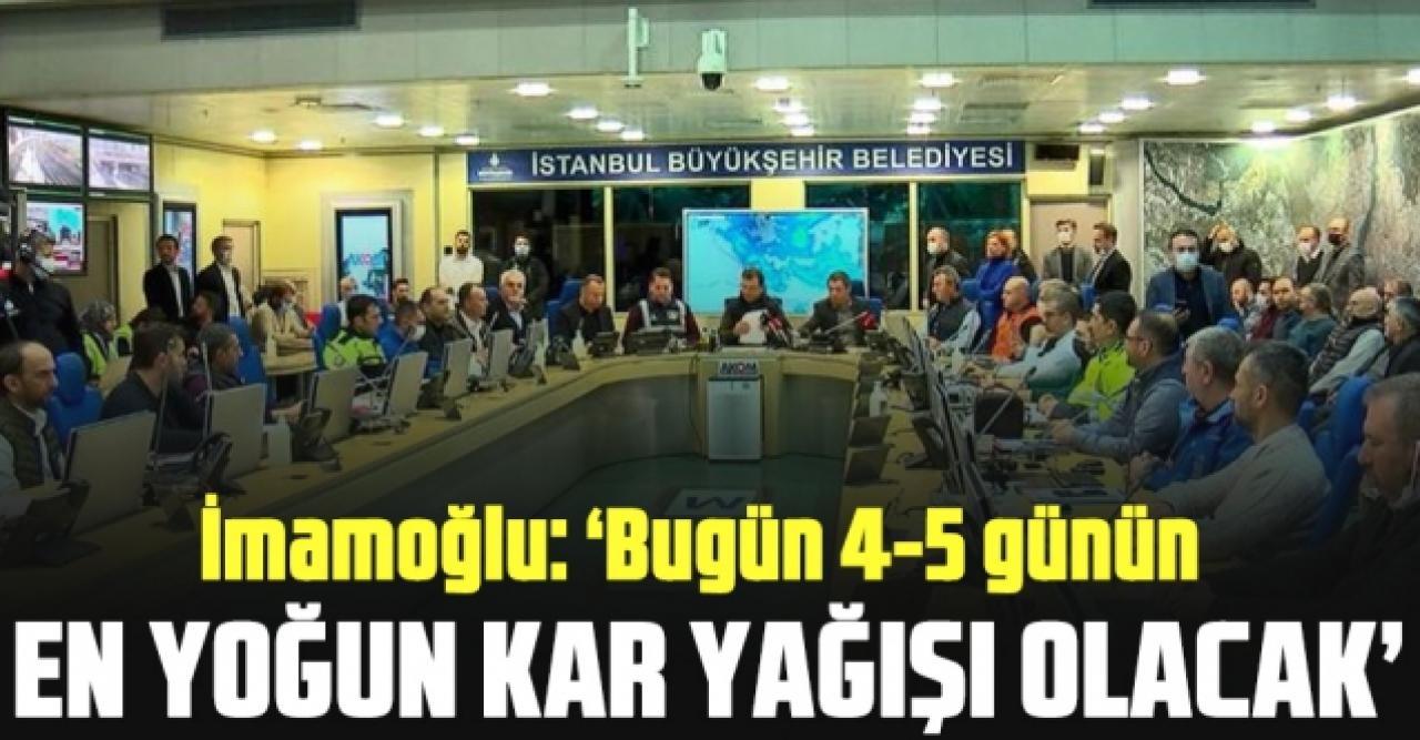 Ekrem İmamoğlu: Bugün 4-5 günün en yoğun kar yağışını yaşayacağız