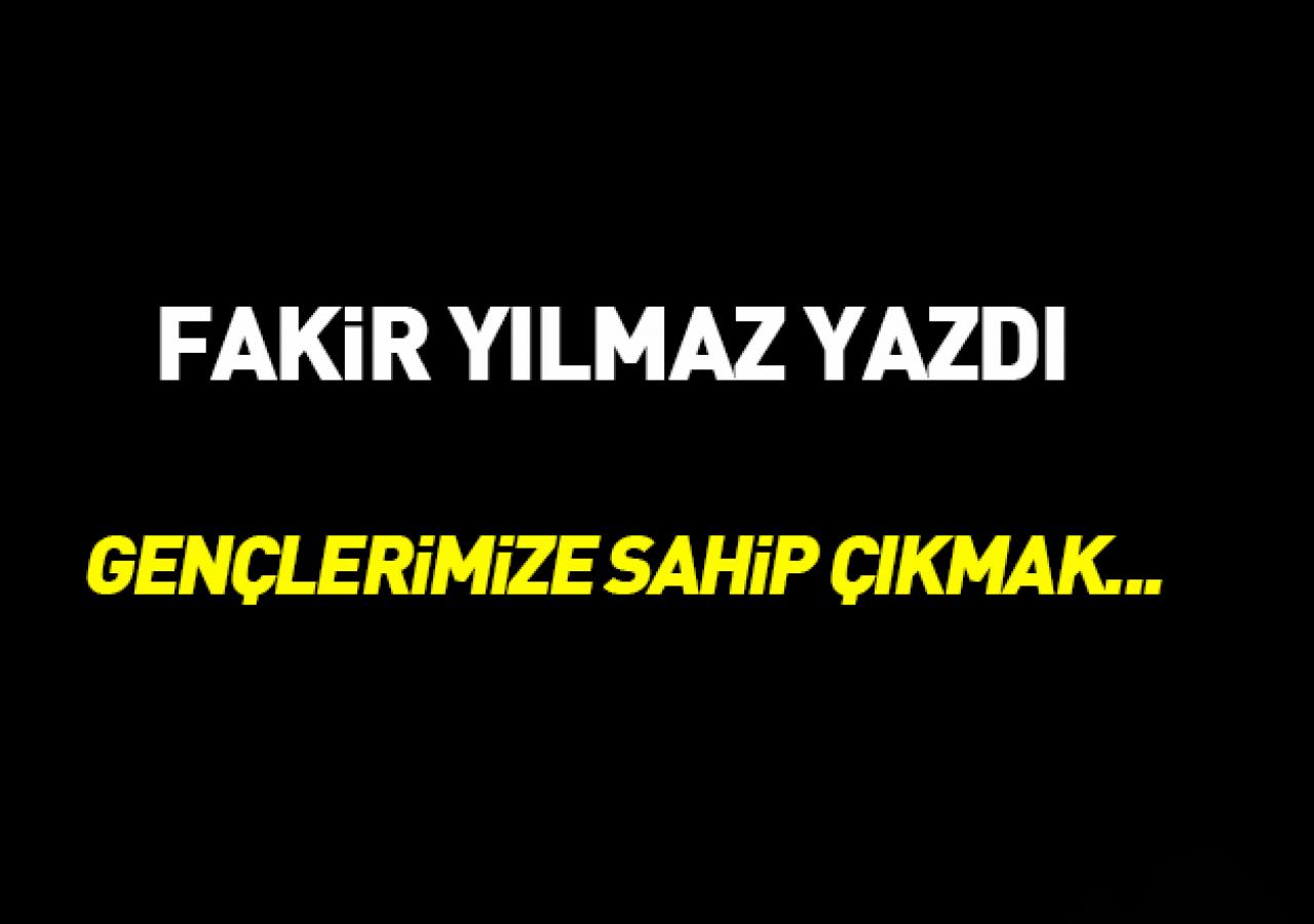 Gençlerimize sahip çıkmak!