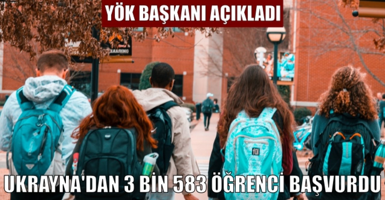 Ukrayna'dan 3 bin 583 öğrenci başvurdu