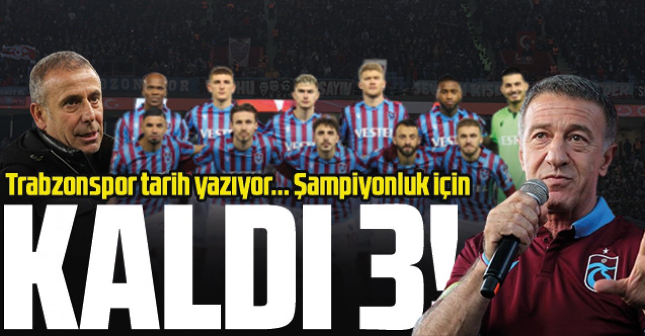 Trabzonspor tarih yazıyor! Şampiyonluğa 3 maç kaldı