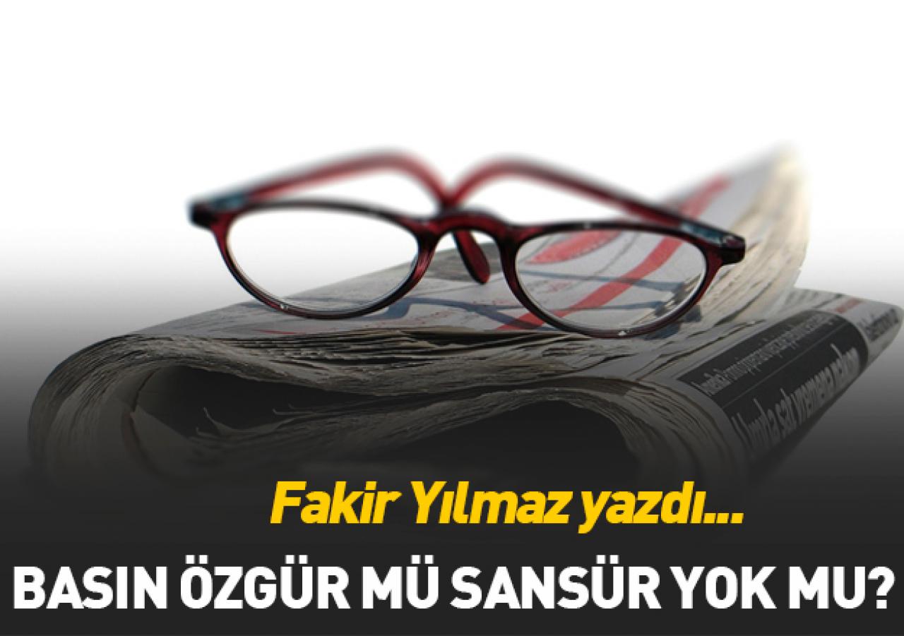 Basın özgür mü,  sansür yok mu?