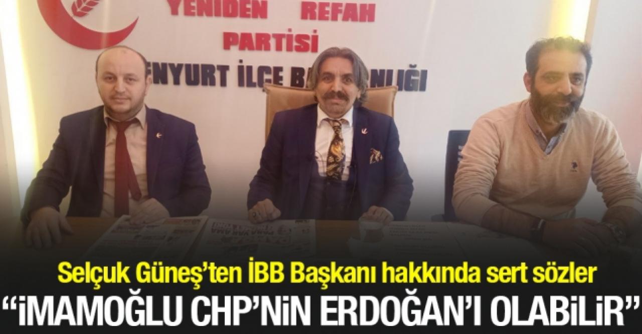 Selçuk Güneş: Ekrem İmamoğlu CHP'nin Erdoğan'ı olabilir!