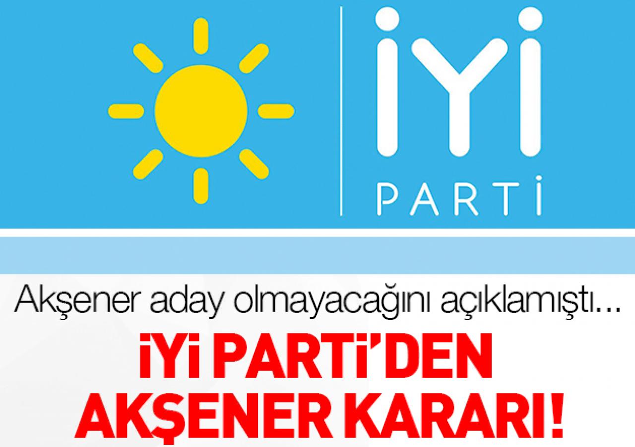 İYİ Parti'den Akşener kararı