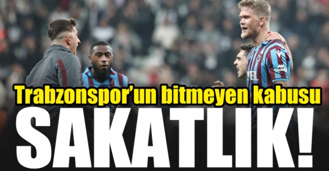 Trabzonspor'un bitmeyen kabusu: Sakatlık!