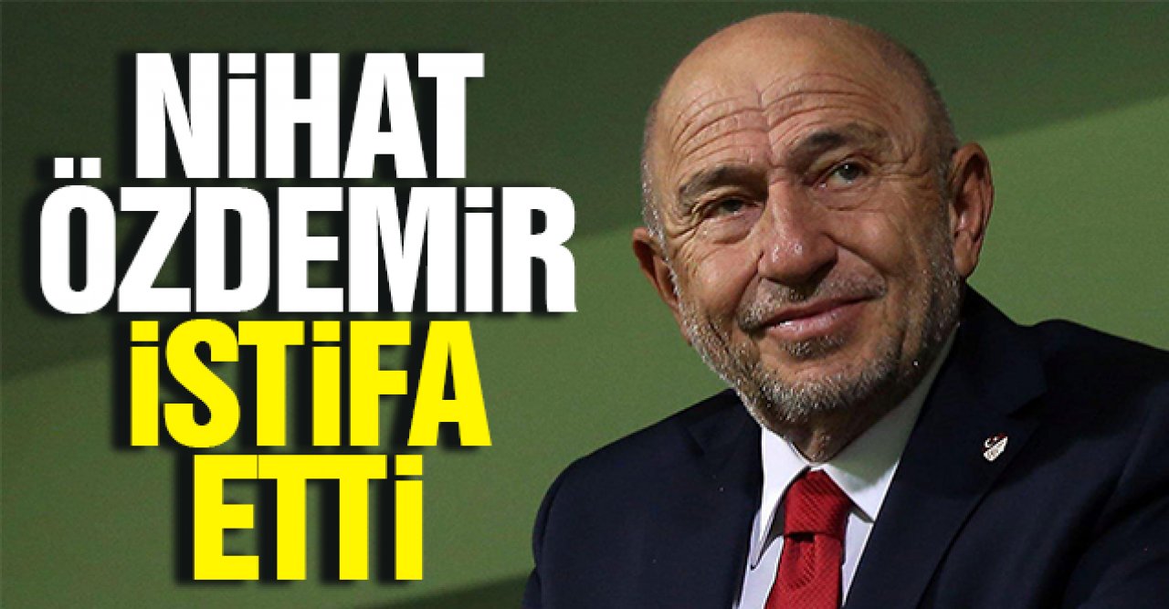 TFF Başkanı Nihat Özdemir istifa etti