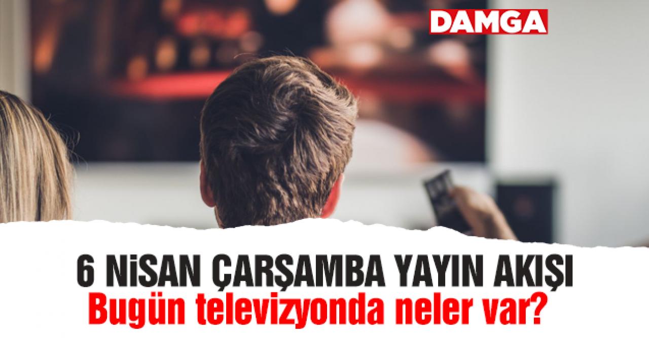 6 Nisan 2022 Çarşamba Atv, Kanal D, Show Tv, Star Tv, FOX Tv, TV8, TRT 1 ve Kanal 7 yayın akışı