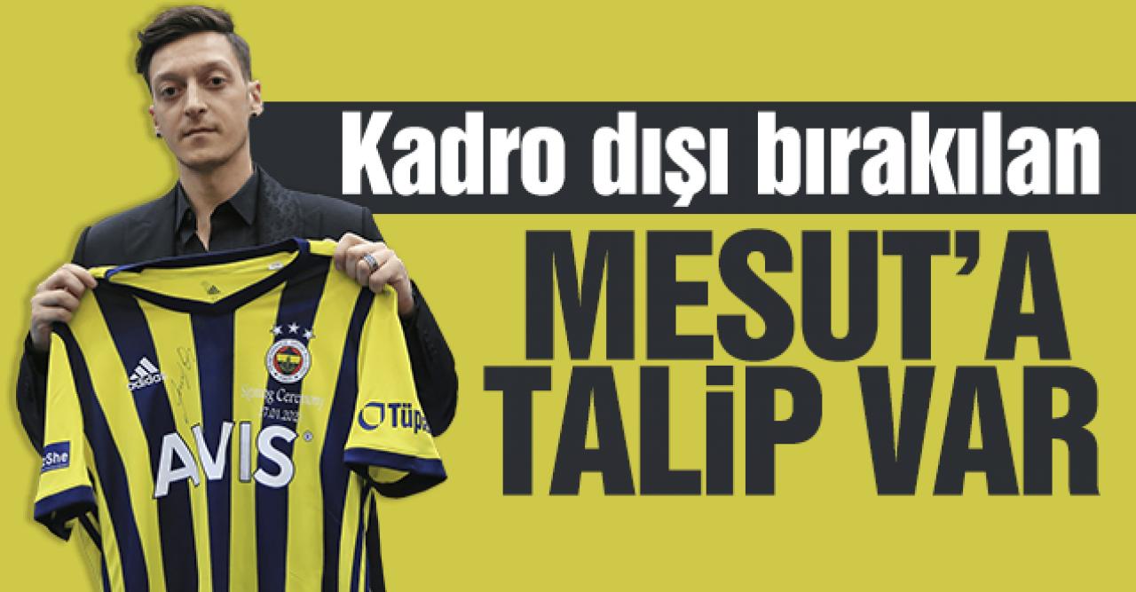 Kadro dışı bırakılan Mesut Özil'e talip çıktı!