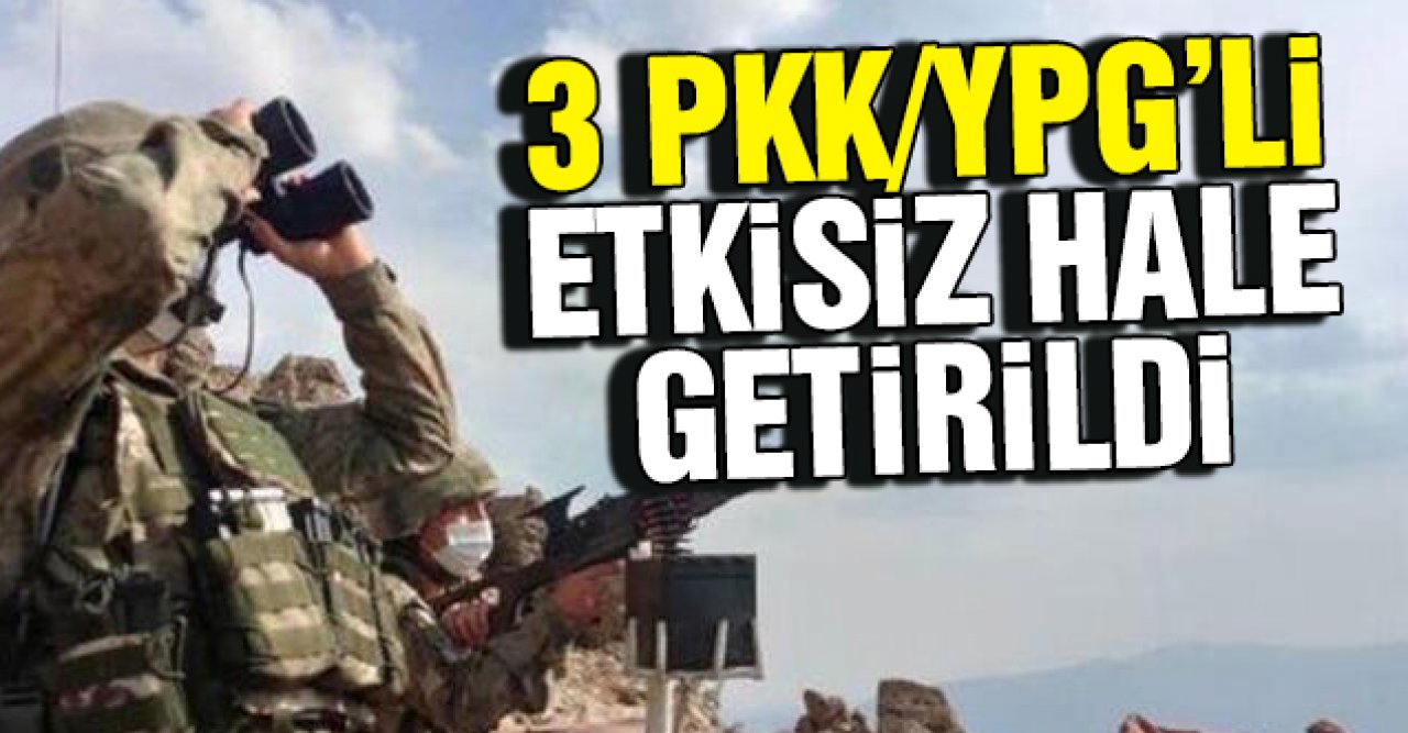 3 PKK/YPG'li terörist etkisiz hale getirildi