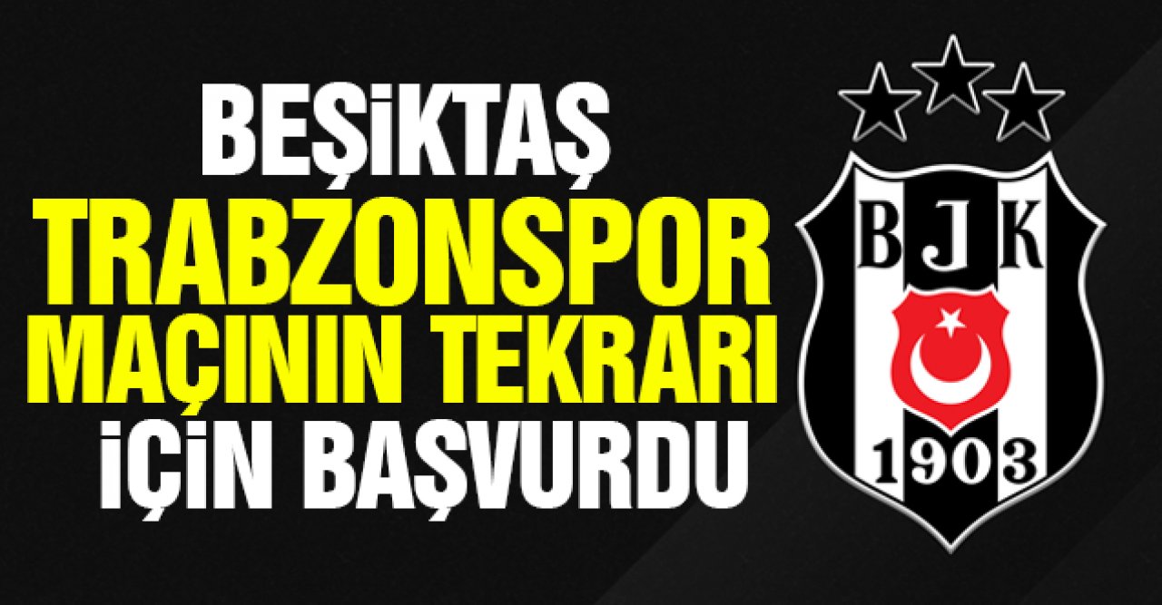 Beşiktaş, Trabzonspor maçının tekrarı için TFF'ye başvurdu