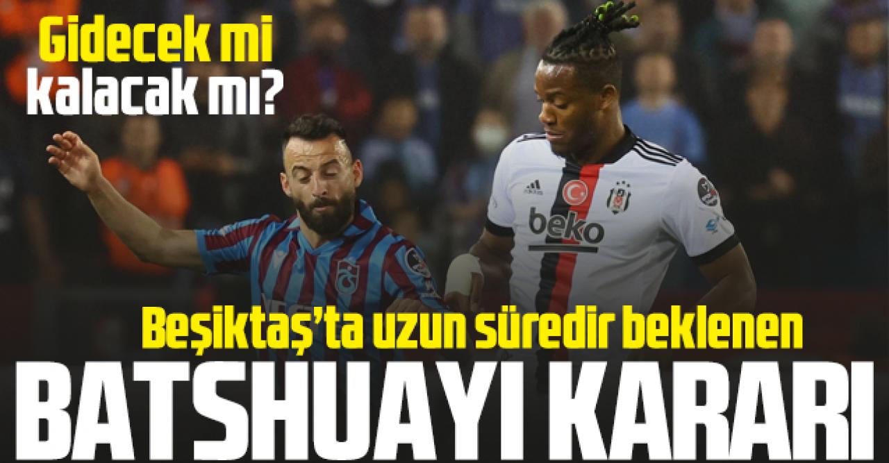 Beşiktaş'ta Batshuayi kararı verildi!