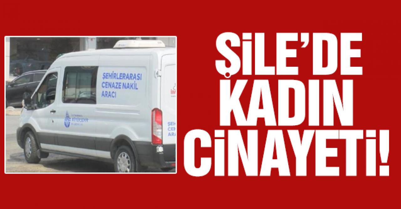 Şile'de kadın cinayeti! Üç seçenek sonrası öldürdü