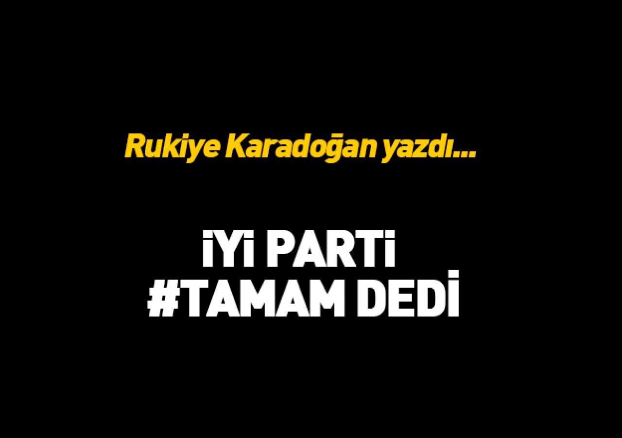 İYİ Parti #Tamam dedi