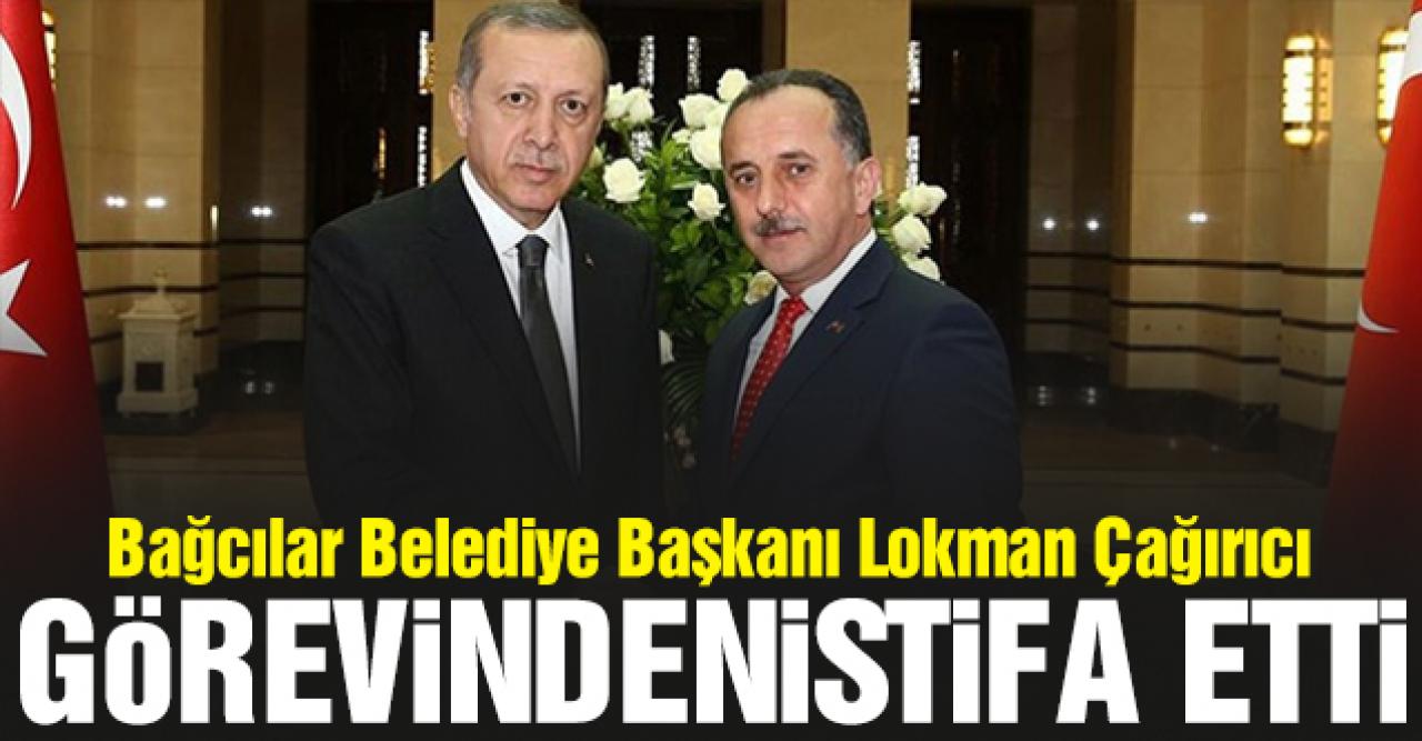 Bağcılar Belediye Başkanı Lokman Çağırıcı, görevinden istifa etti