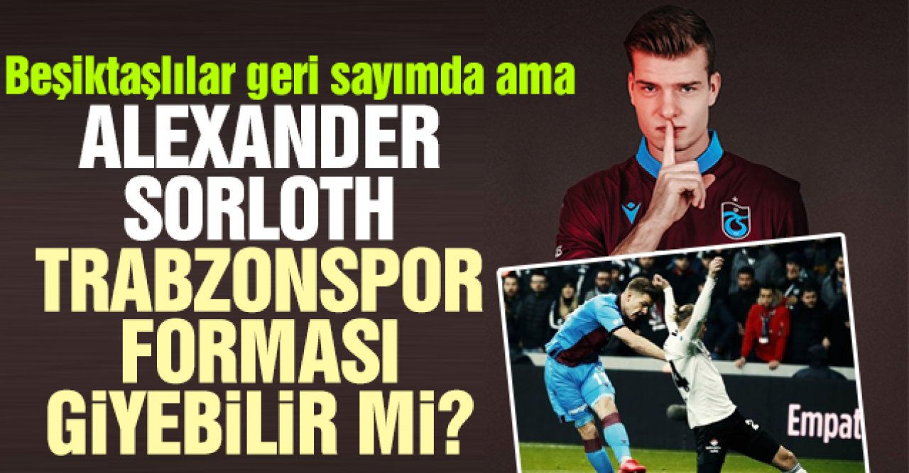 Beşiktaş'ın peşinde olduğu Alexander Sörloth Trabzonspor forması giyebilir mi? Transfer anlaşmasında hangi madde var