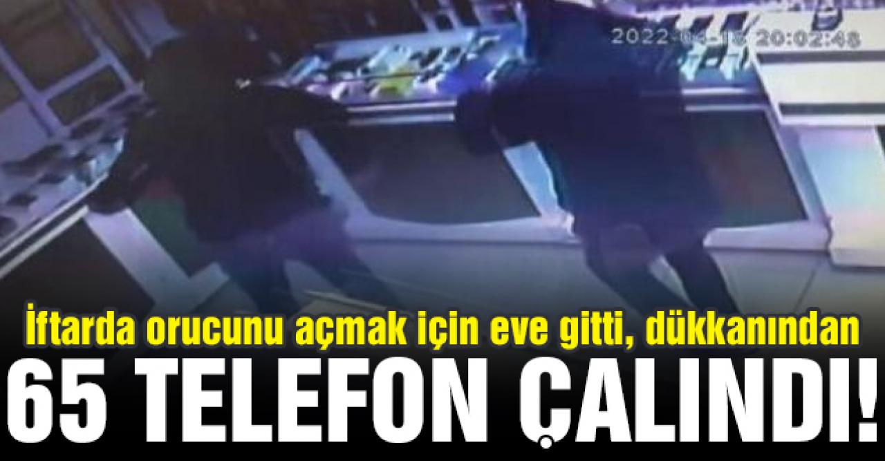 İftar için eve gittiğinde dükkanından 65 cep telefonu çalındı