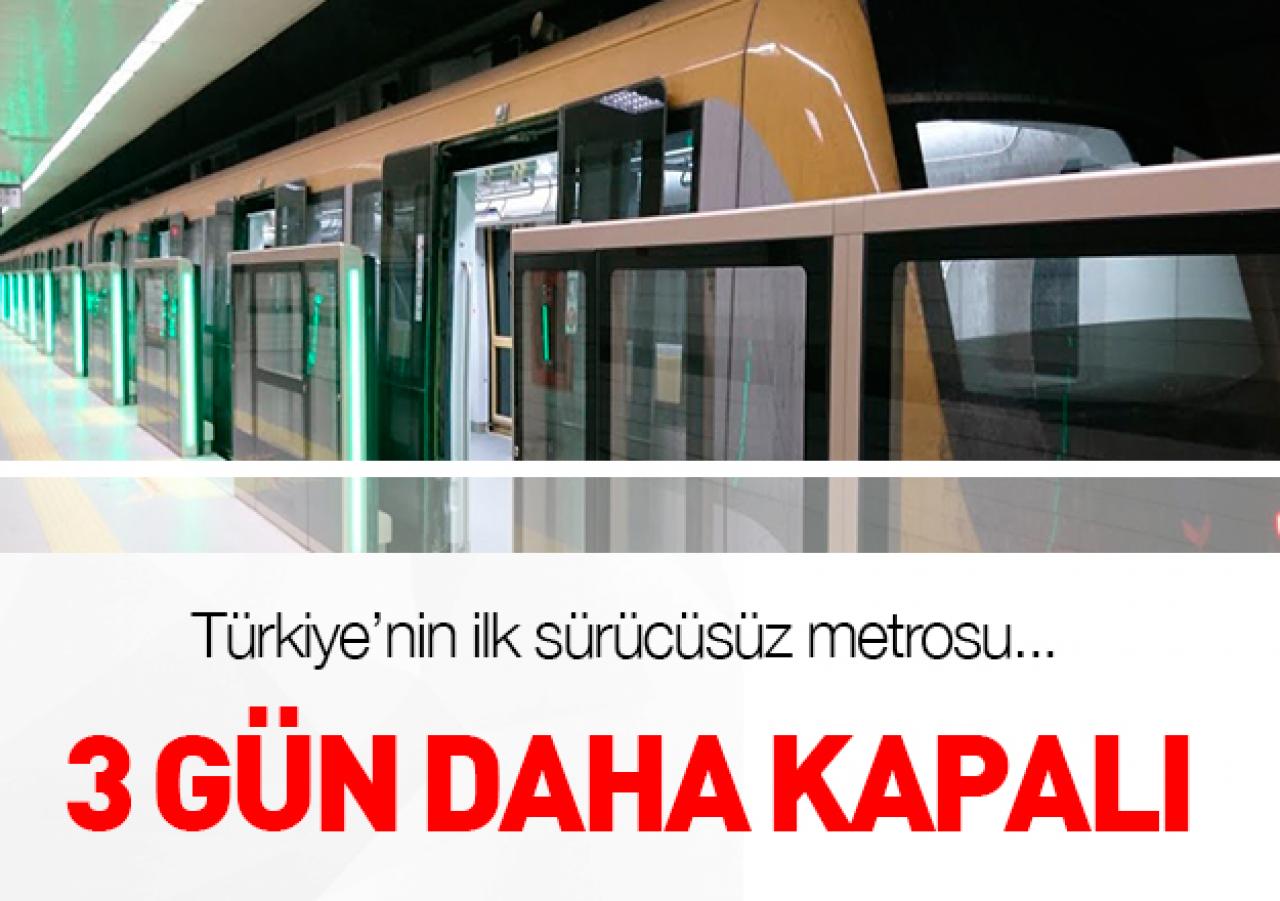 Sürücüsüz metro 3 gün daha hizmet vermeyecek