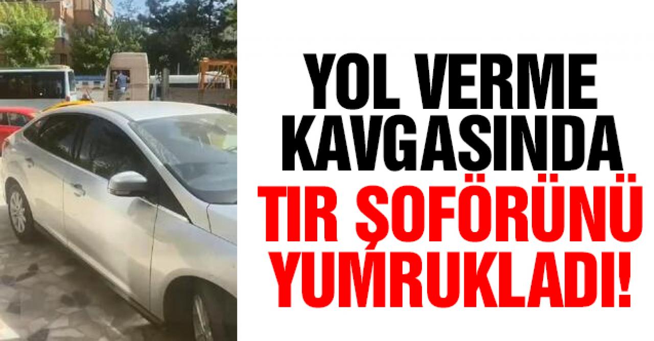 Yol verme kavgasında TIR şoförünü yumrukladı