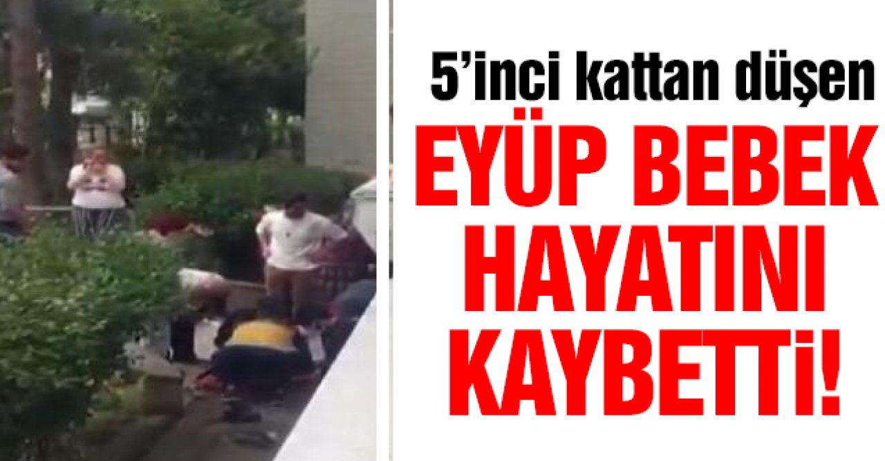 Beylikdüzü’nde arefe günü 5'inci kattan düşen Eyüp bebek hayatını kaybetti