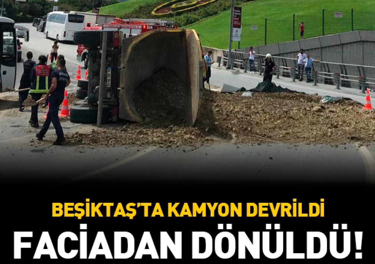 Beşiktaş'ta devrilen kamyonda faciadan dönüldü