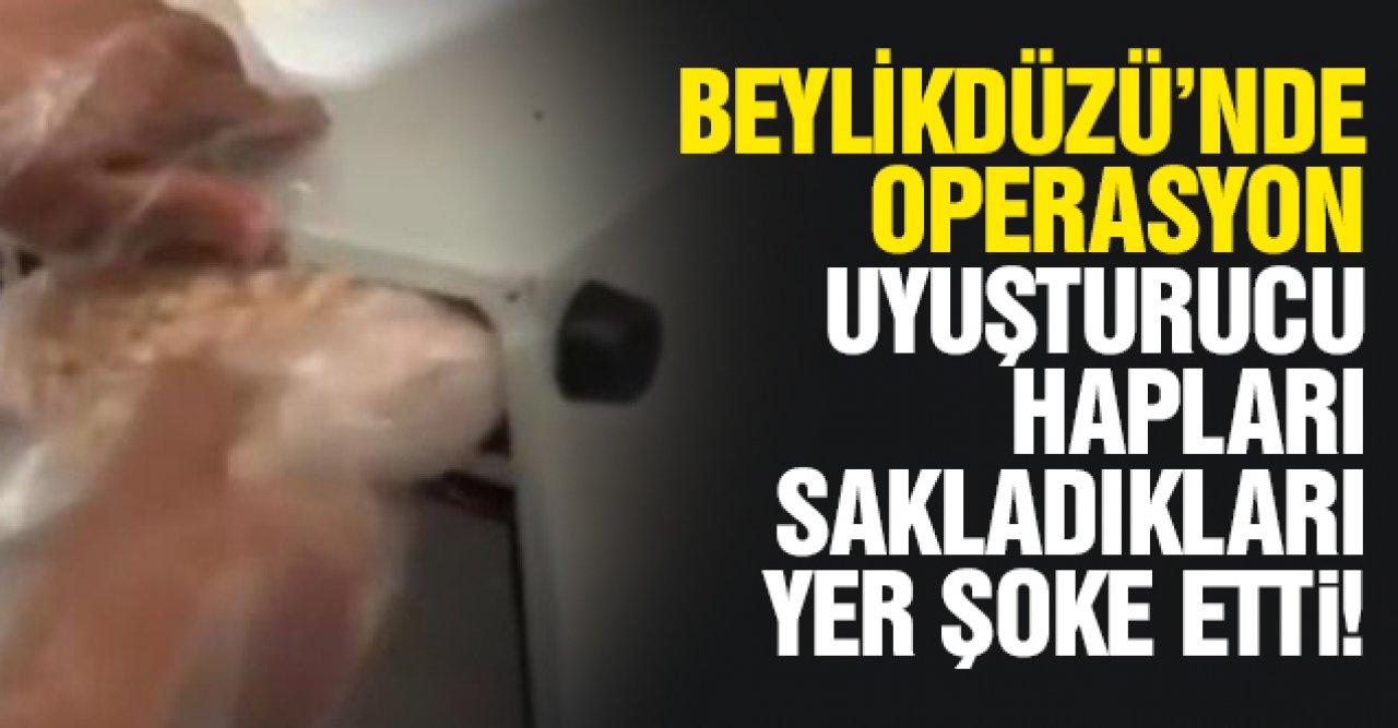 Beylikdüzü'nde uyuşturucu operasyonu! Hapların saklandığı yer şoke etti