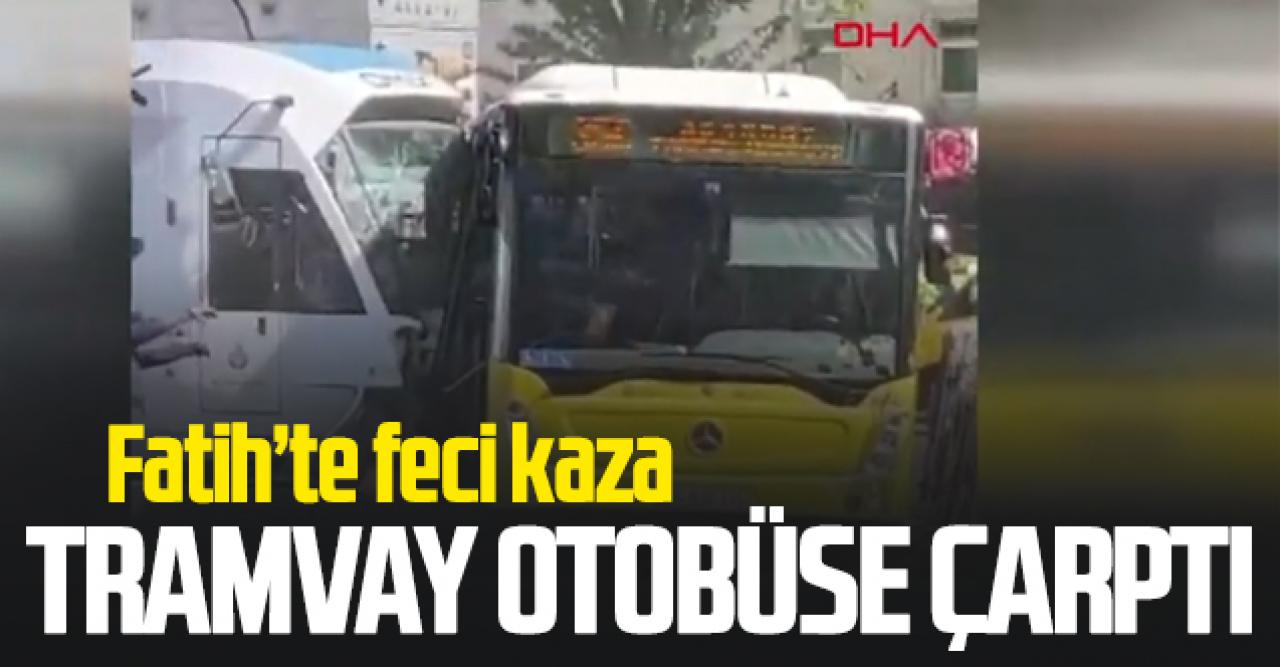 Fatih'te feci kaza: Tramvay İETT otobüsüne çarptı