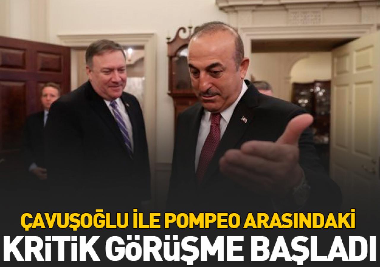 Çavuşoğlu ile Pompeo arasındaki kritik görüşme başladı