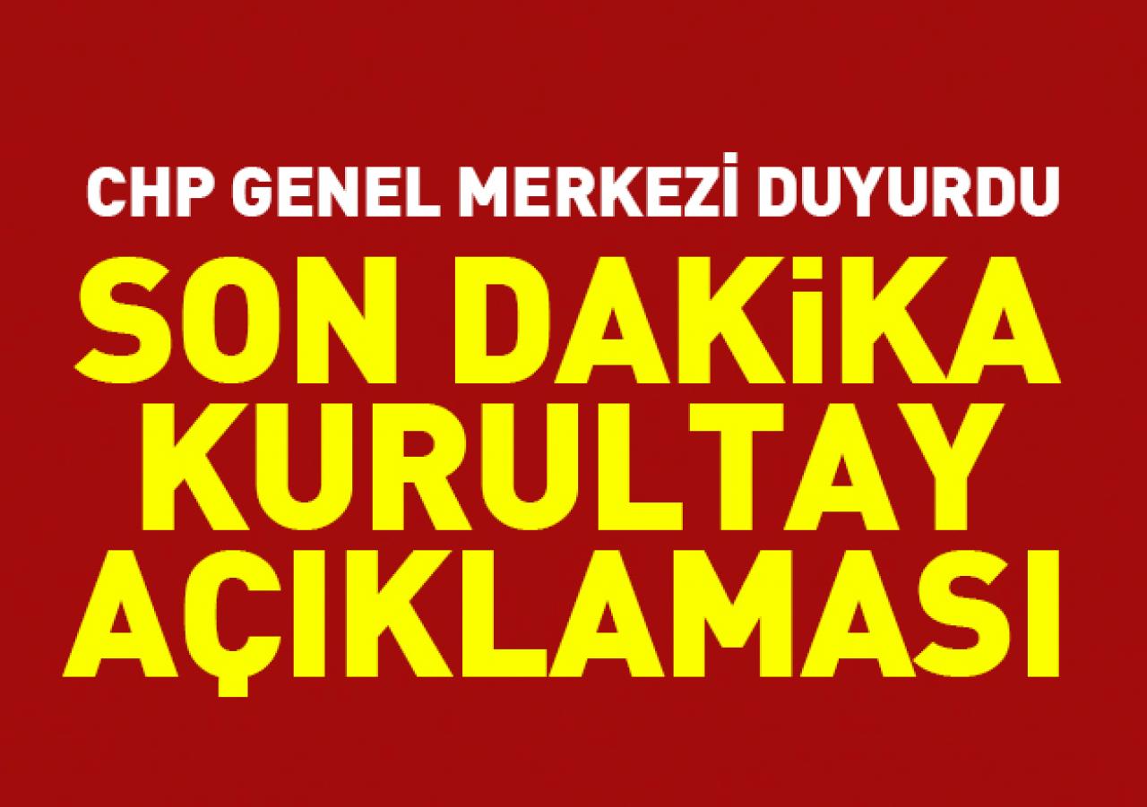 CHP Genel Merkezi duyurdu! Son dakika kurultay açıklaması