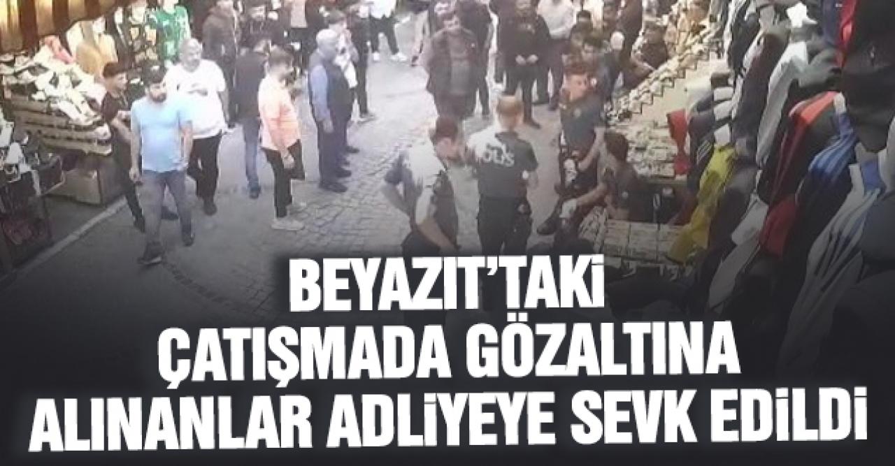 Beyazıt'taki çatışmada gözaltına alınanlar adliyeye sevk edildi