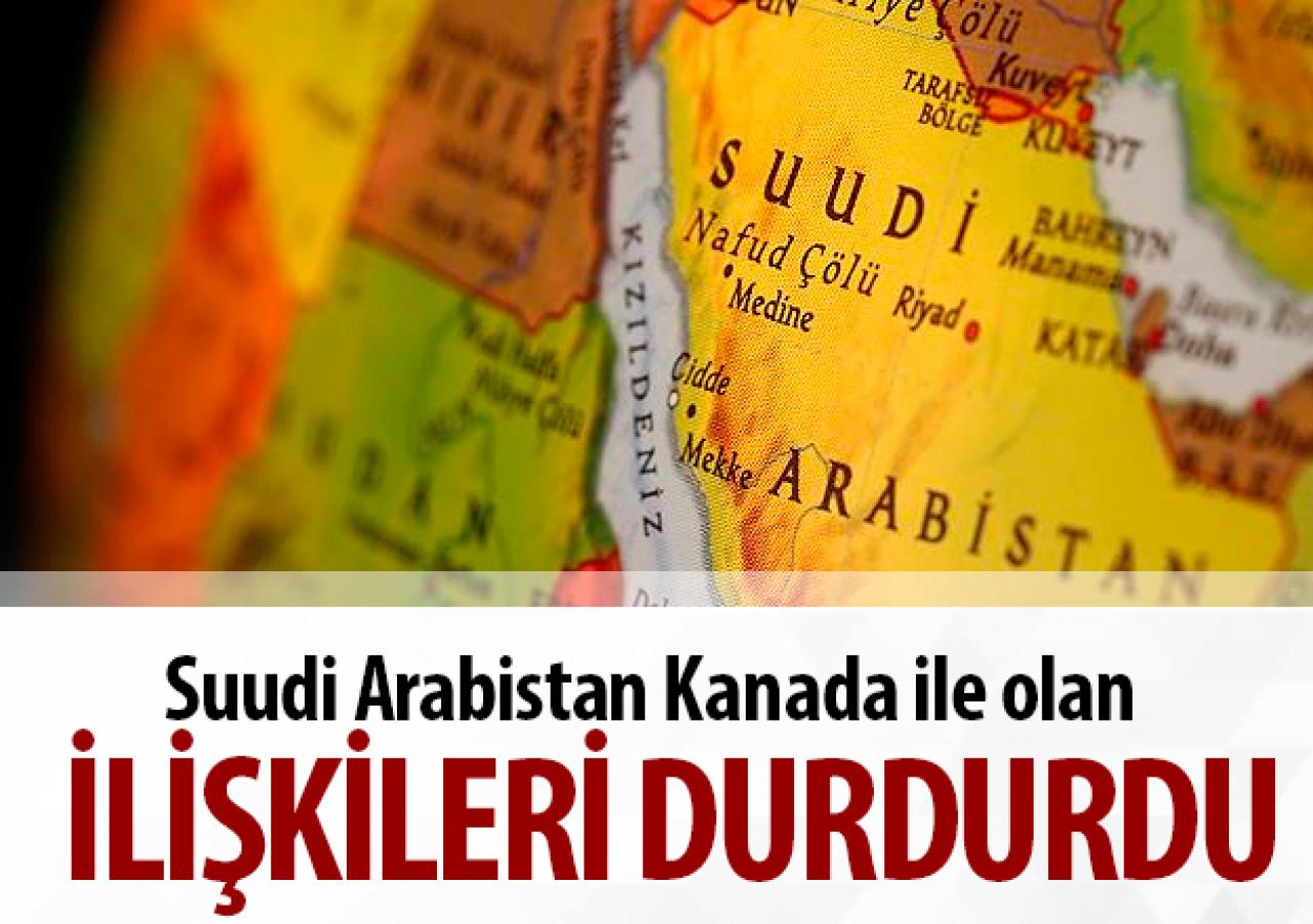 Suudi Arabistan Kanada ile ilişkilerini durdurdu