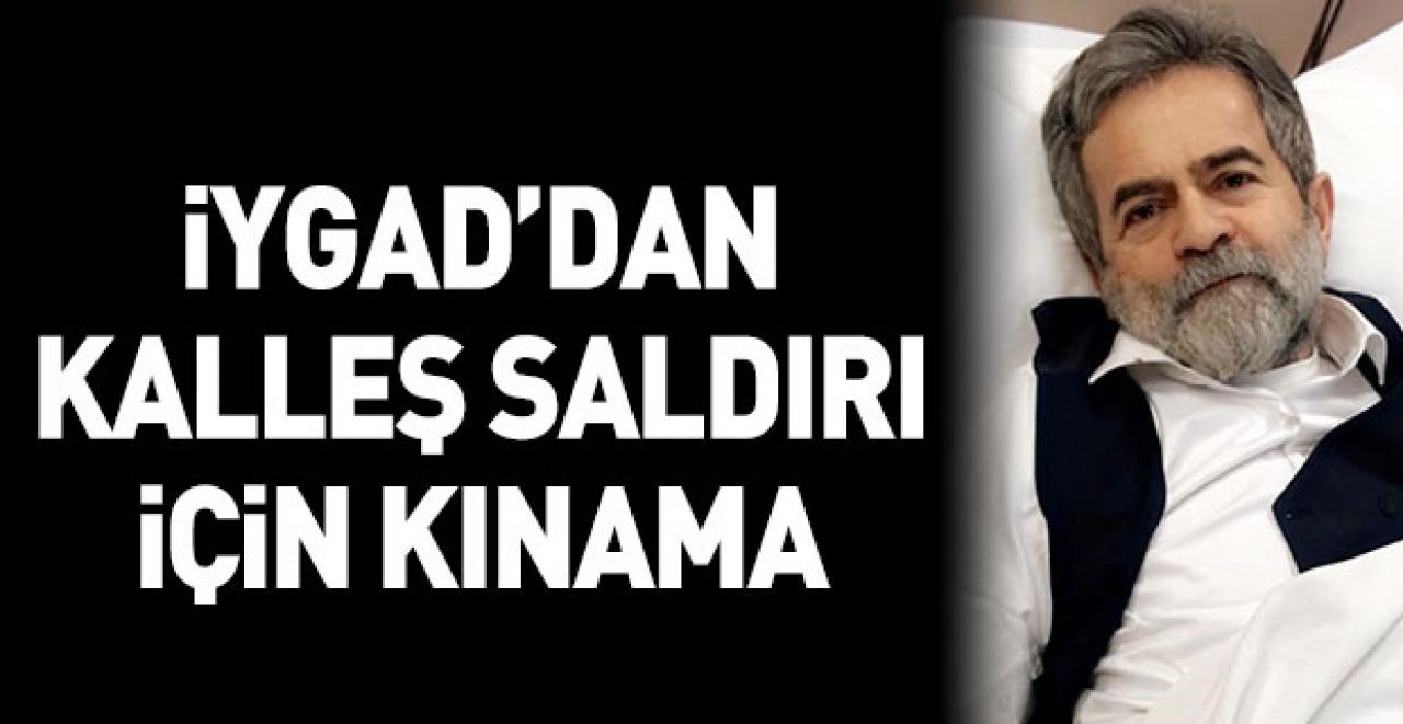 İYGAD'dan kalleş saldırı için kınama