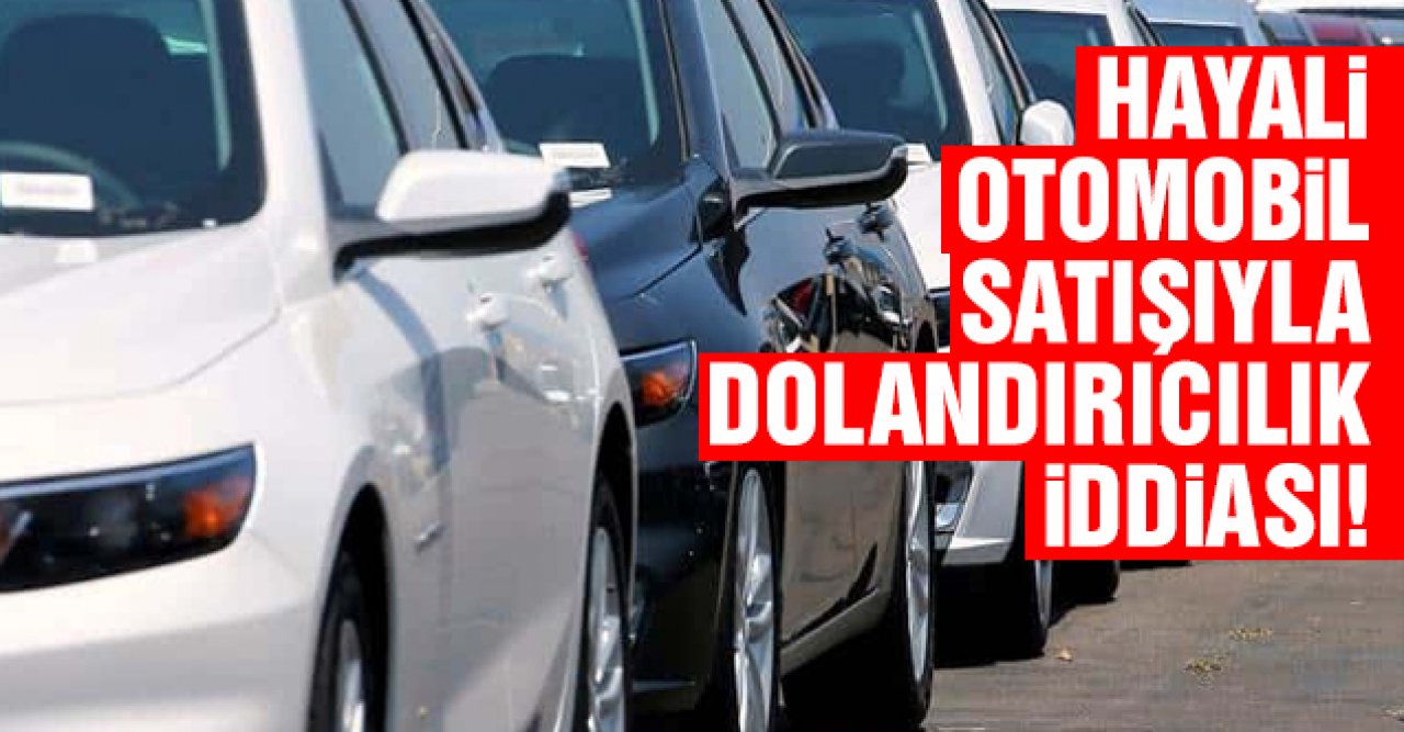 Hayali otomobil satışıyla dolandırıcılık iddiası