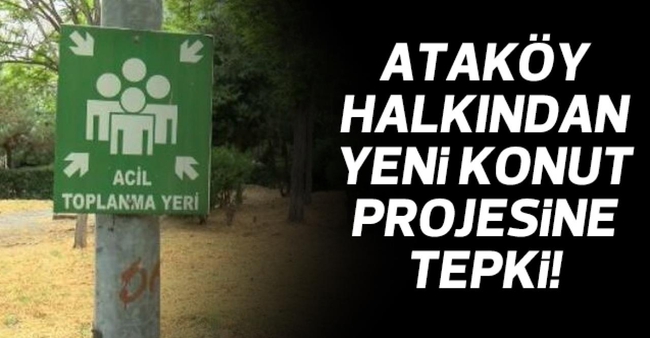 Ataköy sakinlerinden yeni konut projesine tepki