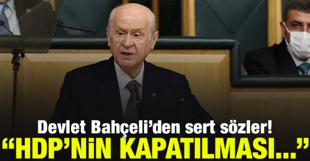 Devlet Bahçeli: HDP'nin kapatılması; AYM'nin adalete, tarihe, millete görevidir