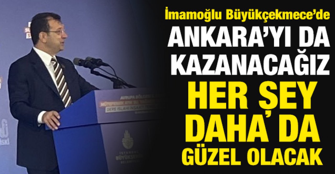 Ekrem İmamoğlu: Ankara'yı da teslim alacağız