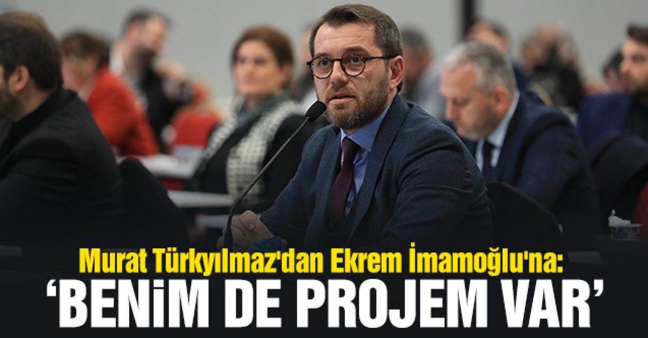 Murat Türkyılmaz'dan Ekrem İmamoğlu'na: Benim de bir projem var!