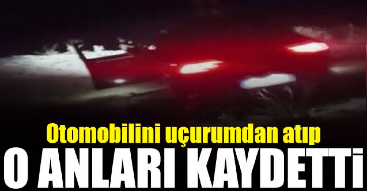 Otomobilini uçurumdan atıp o anları kaydetti