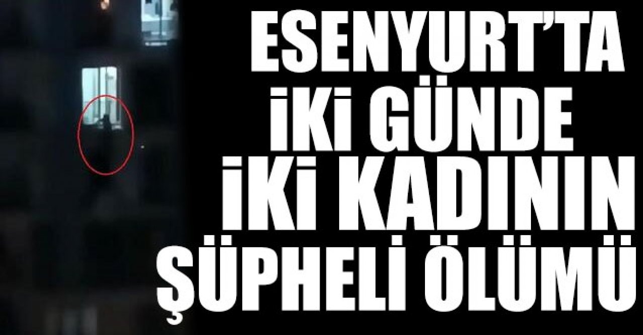 Esenyurt'ta iki günde iki kadının şüpheli ölümü