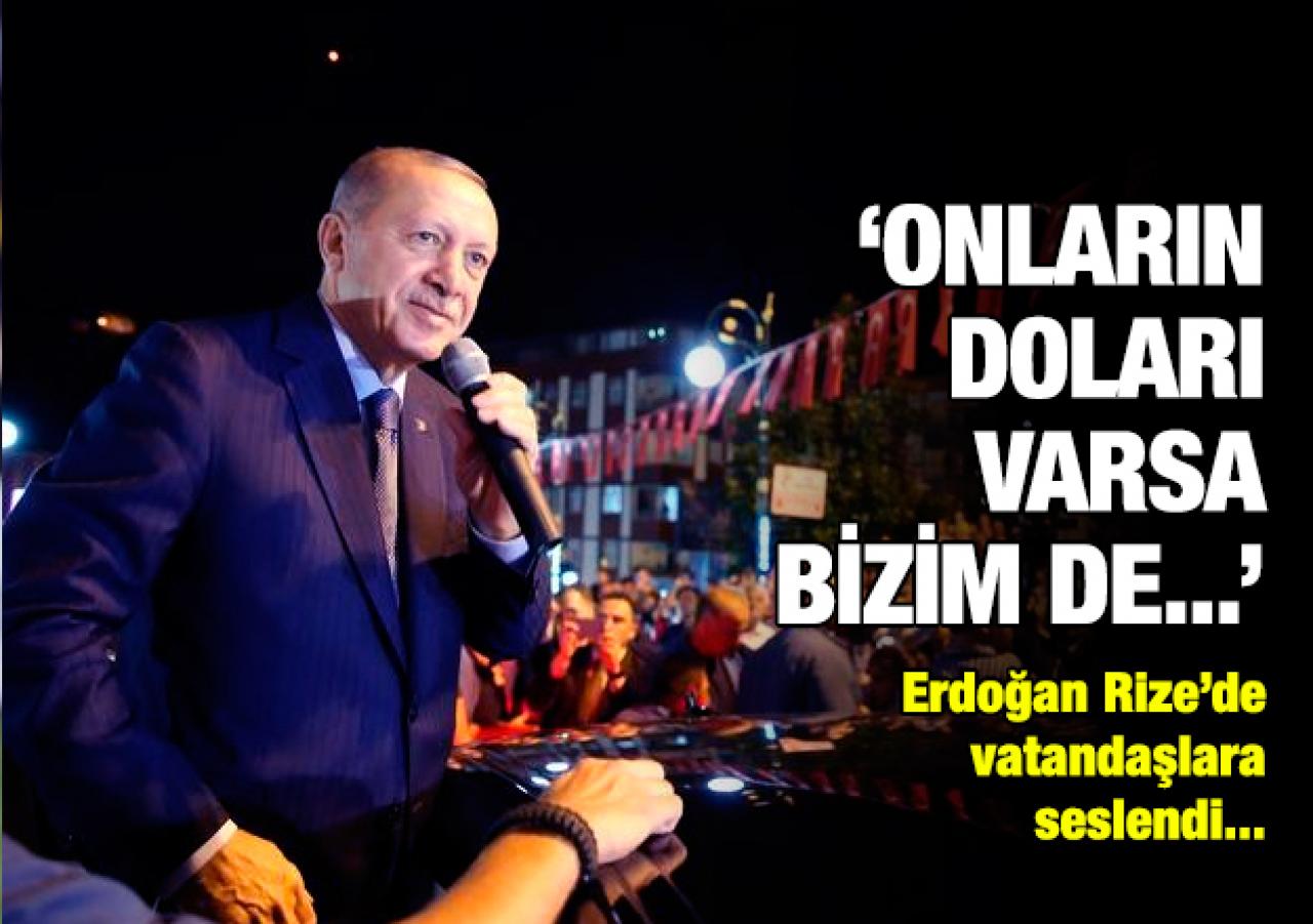 Erdoğan: Onların doları varsa bizim de...