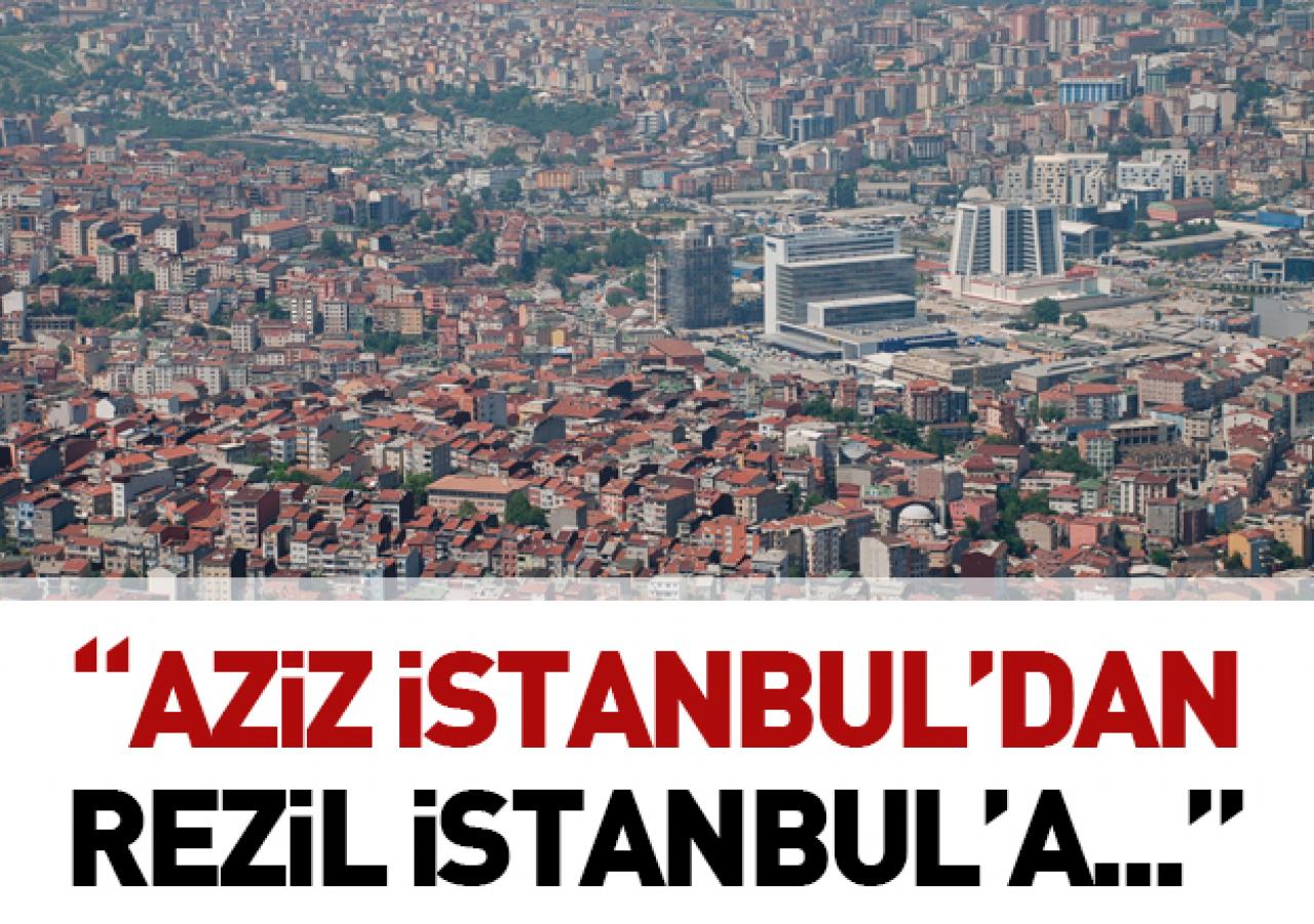 Aziz İstanbul’dan rezil İstanbul’a