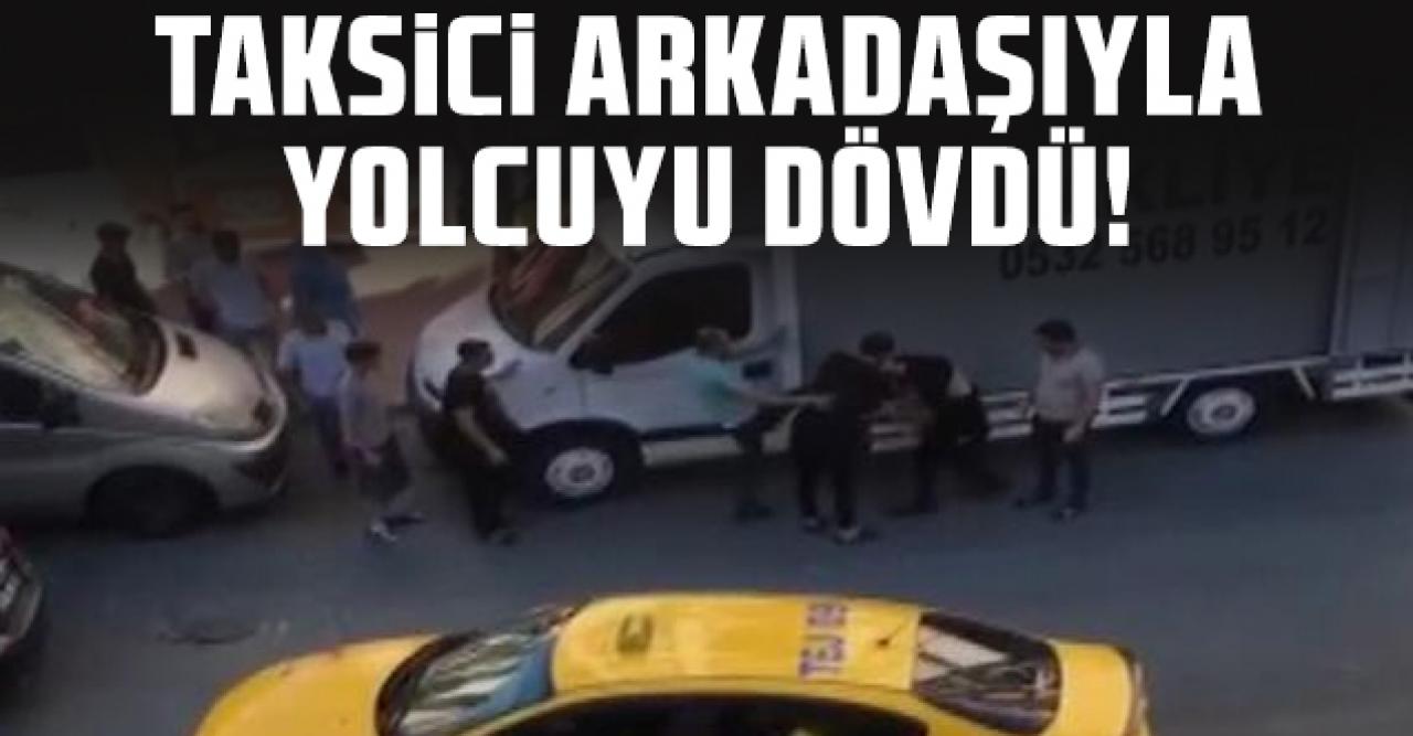 Esenyurt'ta taksici arkadaşıyla yolcuyu dövdü