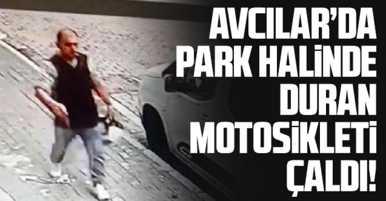 Avcılar'da park halindeki motosikleti çaldı