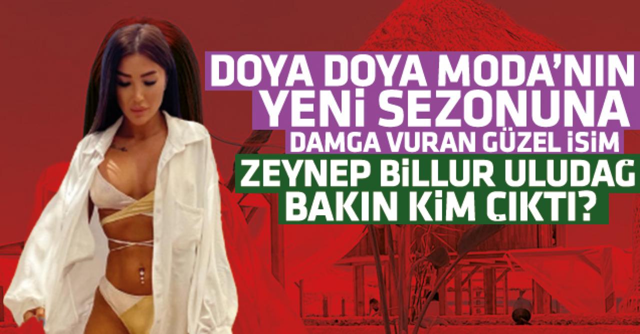 Doya Doya Moda Zeynep Billur Uludağ'ın kim olduğunu duyunca şaşıracaksınız