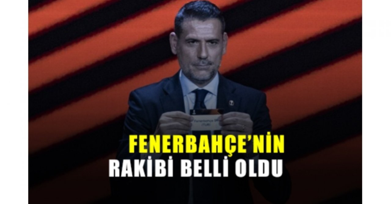 Fenerbahçe'nin rakibi belli oldu