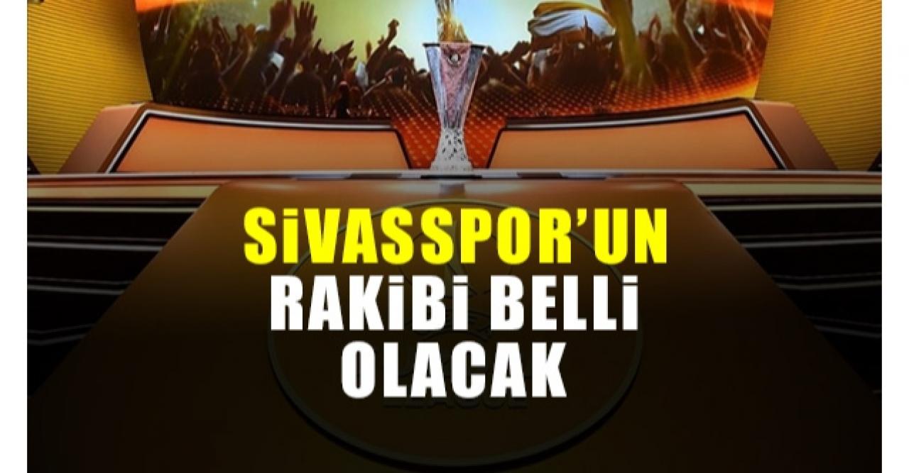 Sivasspor'un rakibi belli olacak